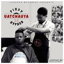 Piksy Uatchauya Piksy Hyphen Prod Famous Foxxy Malawi Music Com