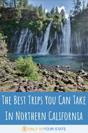 13 Incredible Trips In Northern California That Will Change Your Life California Travel Family Vacation California California Travel Destinations