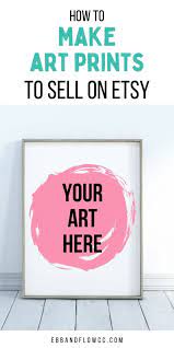 Money does not have to stop coming in after you have sold your. How To Make Art Prints To Sell On Etsy