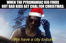 Let's burn one funny meme image. Burn It To The Ground Memes