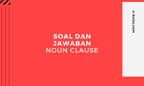 Maybe you would like to learn more about one of these? Contoh Soal Dan Kunci Jawaban Noun Clause E Kelas Com