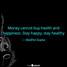 Money Cannot Buy Health A Quotes Writings By Madhvi Gupta Yourquote
