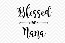 As soon as your payment is confirmed, you will be able to access your files on your receipt page via the files. Blessed Nana In 2020 Nana Quotes Cricut Grandparents Quotes