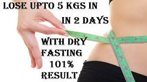 Lose Weight Upto 5 Kg In 2 Days With Dry Fasting | Lose Fat With Waterless  Fasting | Slow Down Aging - Youtube