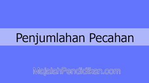 Secara simbolik pecahan dapat dinyatakan sebagai salah satu bentuk dari: Penjumlahan Pecahan Biasa Dan Campuran Lengkap