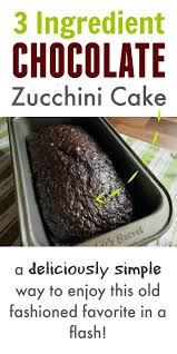 Classic Old Fashioned Chocolate Zucchini Cake Recipe Using Only 3 Ingredients Th Zucchini Cakes Recipe Chocolate Zucchini Cake Recipe Chocolate Zucchini Cake
