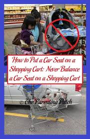 How To Put A Car Seat On A Shopping Cart Never Balance A Car Seat On A Shopping Cart Newborn Carseat Car Seats Shopping Cart