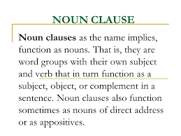 Adjective clause is a dependent clause that acts as an adjective. Noun Clause Noun Clauses As The Name Implies Function As Nouns That Is They Are Word Groups With Their Own Subject And Verb That In Turn Function As Ppt Video Online