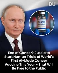 End of Cancer? Russia to Start Human Trials of World's First AI-Made Cancer  Vaccine This Year, Free to the Public A groundbreaking development in the  fight against cancer: Russia is set to