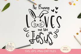 Download No Bunny Loves Me Like Jesus Easter Quote Svg File 514244 Svgs Design Bundles