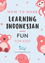 How To Make Learning Indonesian Fun For Kids Think Bahasa Indonesian Language New Vocabulary Words Teaching Kids