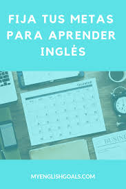 Fija Tus Metas Para Aprender Ingles Aprender Ingles Metas Profesores De Ingles