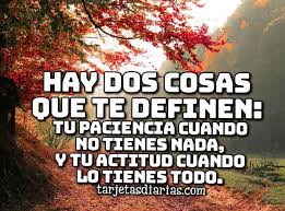 Hay Dos Cosas Que Te Definen Tu Paciencia Cuando No Tienes Nada Y Tu Actitud Cuando Lo Tienes Todo Tarjetasdiarias Com De mi boca tú tiene' la llave (la llave). hay dos cosas que te definen tu