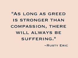 If you have a family that loves you, a few good friends, food on your table and a roof over your head, then you are richer than you think. doesn't that sum up everything you. Quotes About Greed 539 Quotes