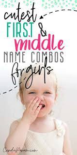 Cutest Girl First And Middle Names That Sound Good Together Cenzerely Yours