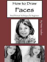 The secret of how to draw a realistic face lies in understanding structure and proportion. How To Draw Faces Pencil Portrait Techniques For Beginners Vasher Peter 9781731287014 Amazon Com Books