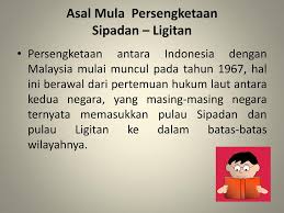 Perebutan dan sengketa dua pulau yang berada di wilayah selat makasar dan laut sulawesi ini sudah mencuat pada 1967. Sipadan Dan Ligitan Ppt Download