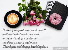 Hard work never killed anyone… but too many birthdays has. Birthday Wishes For Boss