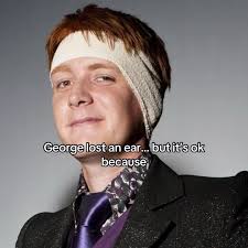 George Weasley When He Loses His Ear