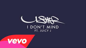 I Don T Mind By Usher Featuring Juicy J Good Dance Songs Pop Songs Juicy J