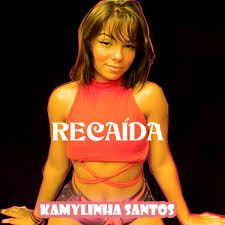 Kamylinha Santos - Recaída | Deezer
