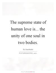 The Supreme State Of Human Love Is The Unity Of One Soul In Two Bodies Love Quotes On Picturequotes Com Body Quotes Soul Quotes Quotes