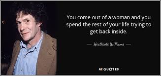 As part of the online relationship, ms chamberlain believed the person to whom she was sending money would eventually marry her. Heathcote Williams Quote You Come Out Of A Woman And You Spend The