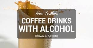 Don't be fooled by its sweet taste because it packs about 20% of alcohol by volume. How To Make Coffee Drinks With Alcohol It S Easy As You Think