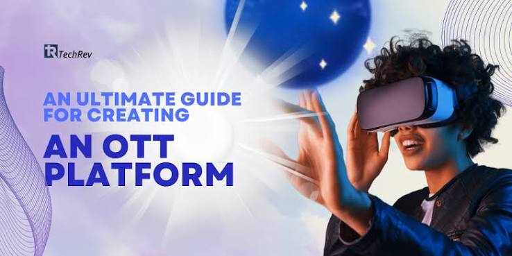 An Ultimate Guide for Creating an OTT Platform from Scratch - TechRev-Blog