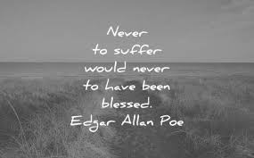 Never To Suffer Would Never To Have Been Blessed Pin On Poetry We Should All Know