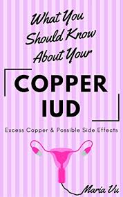 Other hormonal iud side effects may be very similar to other hormonal birth control side effects. What You Should Know About Your Copper Iud Excess Copper Possible Side Effects Kindle Edition By Vu Maria Professional Technical Kindle Ebooks Amazon Com