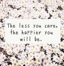 Care Less You Ll Be Happier Words Quotes Words Wise Words