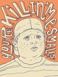 You Re Killin Me Smalls The Sandlot The Sandlot Best Family Movies Ever Illustrations Posters