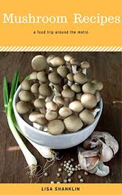 Mushroom Recipes Best 50 Delicious Of Mushroom Cookbook Mushroom Recipes Mushroom Recipes Book Mushroom Cookbook Mushroom Book Lisa Shanklin Cookbooks No 2 Kindle Edition By Shanklin Lisa Cookbooks Food Wine