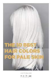 The 25 Prettiest Hair Color Ideas For Pale Skin To Try Now Hair Com By L Oreal Pale Skin Hair Color Hair Pale Skin Pale Skin