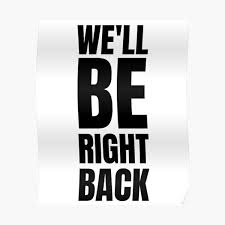 Also, this is a recreation of teas's we'll be right back meme made in ms paint. Well Be Right Back Posters Redbubble