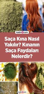 Saca Kina Nasil Yakilir Kinanin Saca Faydalari Nelerdir Kadin 3 Kadin Sitesi Dogal Sac Bakimi Saglikli Sac Dogal Sac