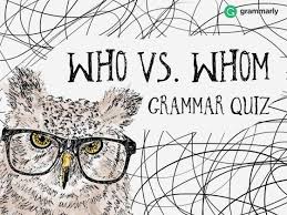 Who Vs Whom Grammar Quiz Grammar Quiz Quiz Grammar