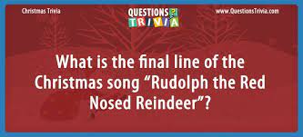 Related quizzes can be found here: What Is The Final Line Of The Song Rudolph The Red Nosed Reindeer