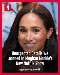 Meghan Markle's new Netflix series revealed some strange details about the  duchess, including her new last name and hobbies.