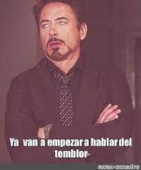 ¿al margen de ningún sendero pálido, que ciñe el campo, al margen de ninguna fontana trémula, blanca de luna? Meme Ya Van A Empezar A Hablar Del Temblor All Templates Meme Arsenal Com