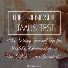True friendship isn't being inseparable; The Friendship Litmus Test Setting Yourself Up For Healthy Relationships Strongluv Com