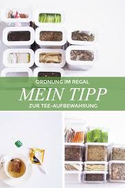 Tee Ordentlich Aufbewahren Meine Teesammlung Bekommt Eine Neue Heimat Ordnungsliebe Teeaufbewahrung Kuchen Speisekammer Ordnungsliebe