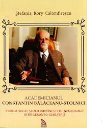 He was born in bucharest, the descendant of al old boyar family. Academicianul Constantin Balaceanu Stolnici Promotor Al Scolii Romanesti De Neurologie Si De Gerento Geriatrie