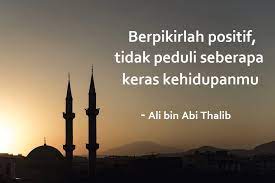Dia termasuk golongan pemeluk islam pertama dan salah satu sahabat utama nabi. Kata Bijak Ali Bin Abi Thalib