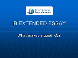 Ib Extended Essay What Makes A Good Rq The Extended Essay Relax Ppt Download