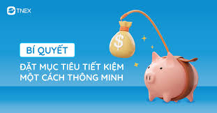 BÍ QUYẾT ĐẶT MỤC TIÊU TIẾT KIỆM MỘT CÁCH THÔNG MINH