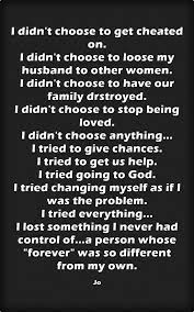 That is the only way you're going to get over a cheater. I Didn T Choose To Get Cheated On I Didn T Choose To Loose My Husband To Other Women I Didn T Choose T Cheating Husband Quotes Cheater Quotes Cheating Quotes