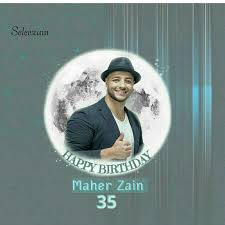 Happy Birthday Maher Zain Happy 35 Years And More To Come Maher Zain Happy Birthday Happy