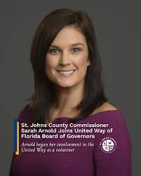 The United Way of Florida has announced Sarah Arnold, St. Johns County  Commissioner District 2, as the newest member of their Board of Governors.  As a member of this governing body, Commissioner